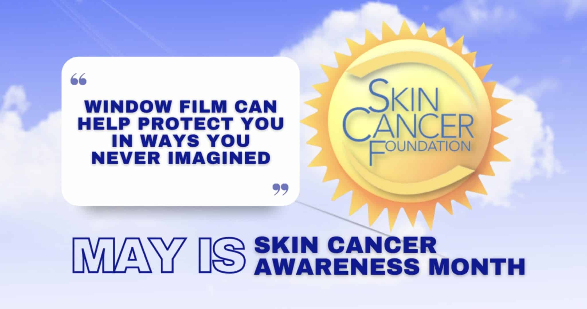 May Is Skin Cancer Awareness Month – How Can Window Film Help?